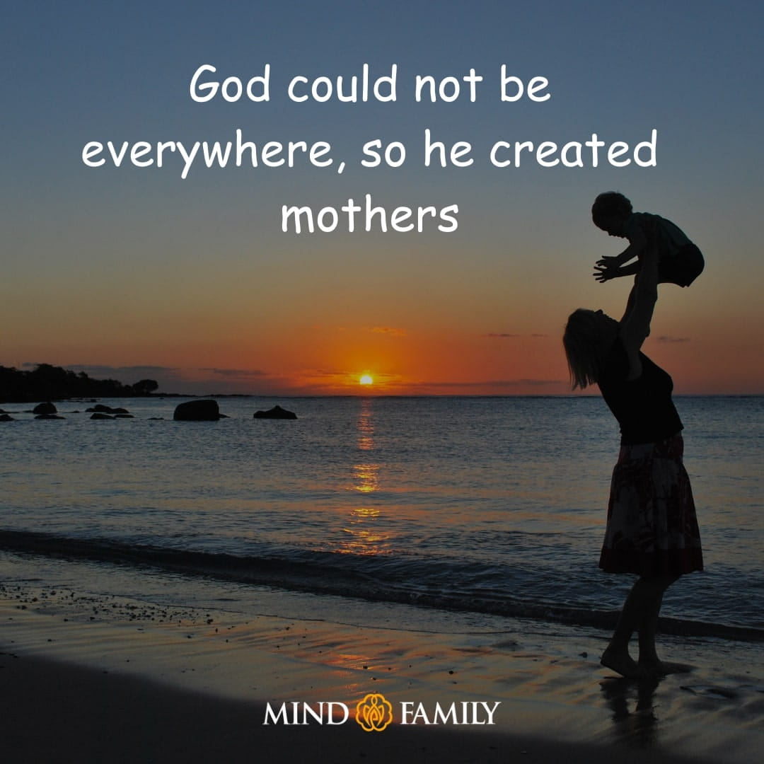 God Could Not Be Everywhere, So He Created Mothers