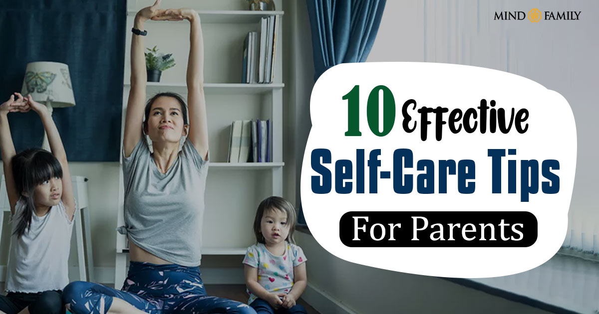 10 Effective Tips For Self-Care For Parents And Benefits!