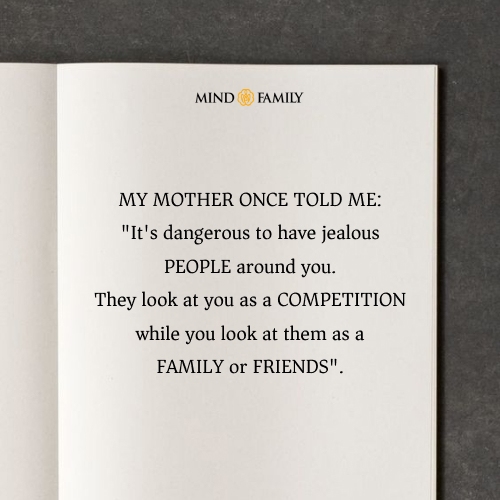 My Mother Once Told Me… It’s dangerous to have jealous PEOPLE around you