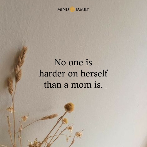 No One Is Harder On Herself Than A Mom Is