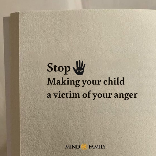 Stop Making Your Child A Victim Of Your Anger
