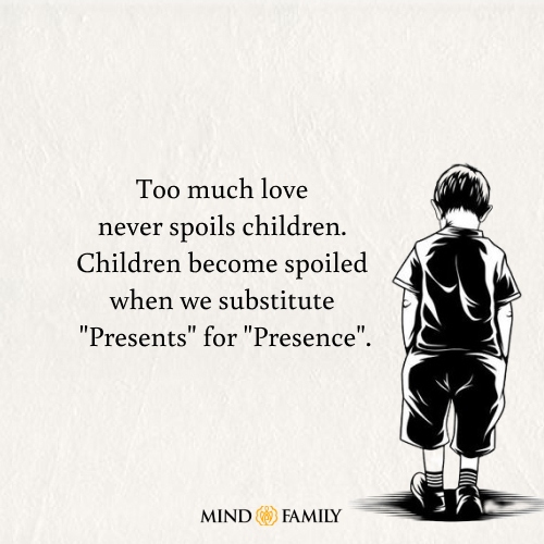 Too much love never spoils children