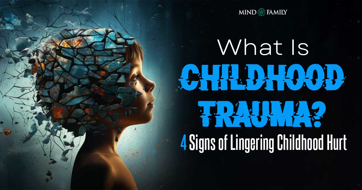 What Is Childhood Trauma? 4 Devastating Signs of Trauma