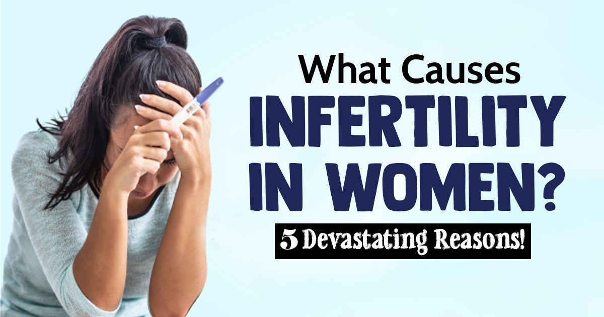 What Causes Infertility in Women? 5 Devastating Reasons!