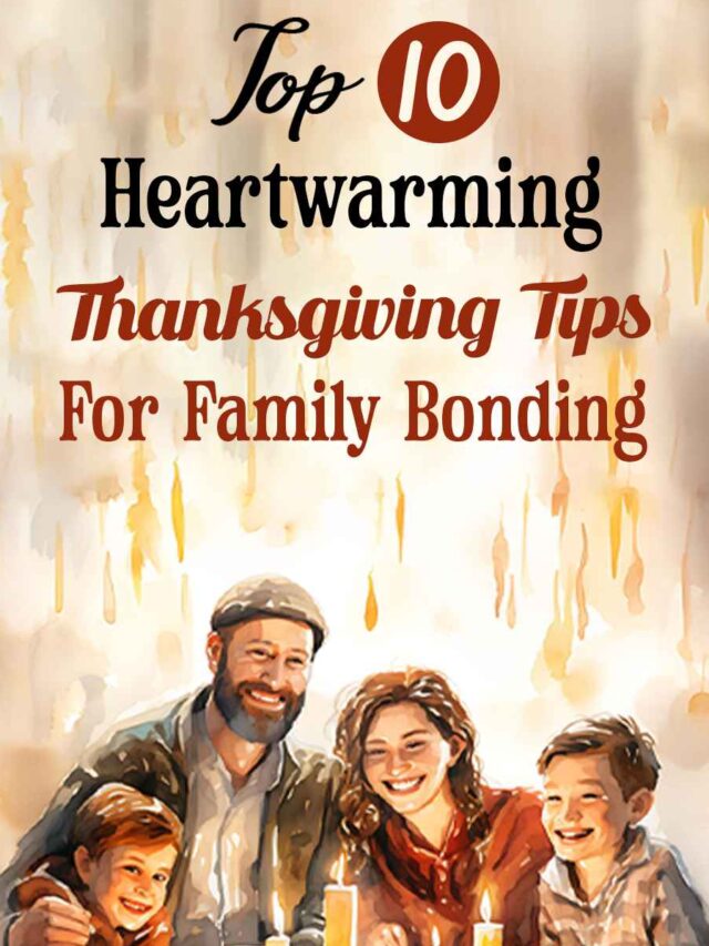 Heartwarming Thanksgiving Tips for Family Bonding