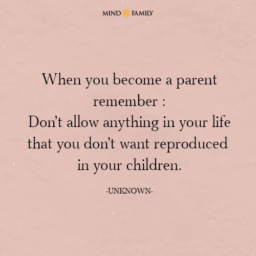 When you become a parent remember