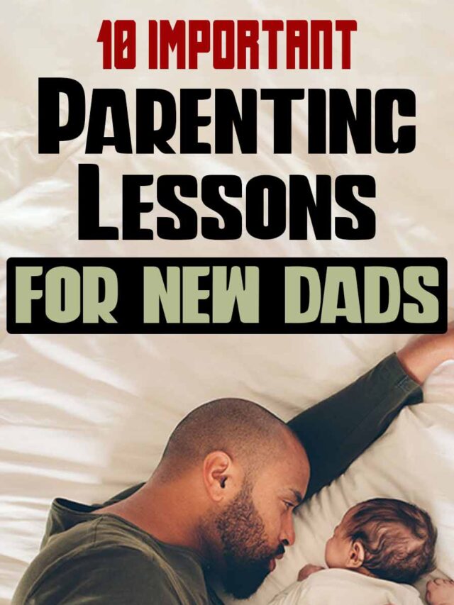 10 Important Parenting Lessons For New Dads