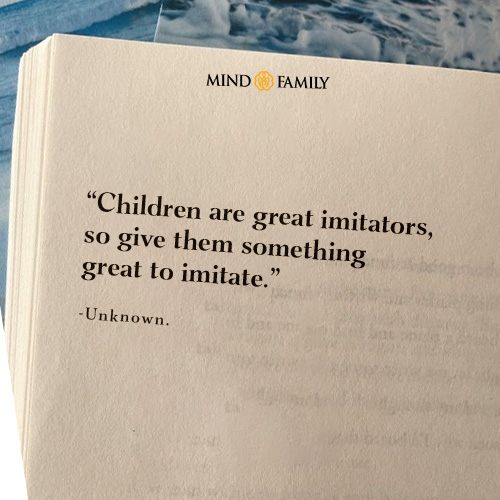 Children Are Great Imitators - Parenting Child Quotes