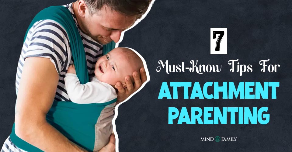 What Is Attachment Parenting And 7 Helpful Tips For Parents!