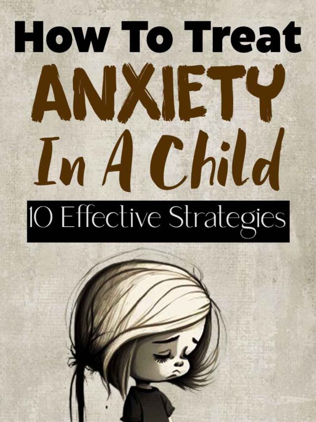 How To Treat Anxiety In A Child: Effective Strategies!