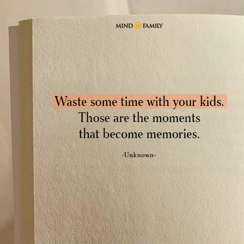 Waste Some Time With Your Kids