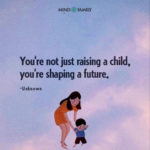 You Are Not Just Raising A Child