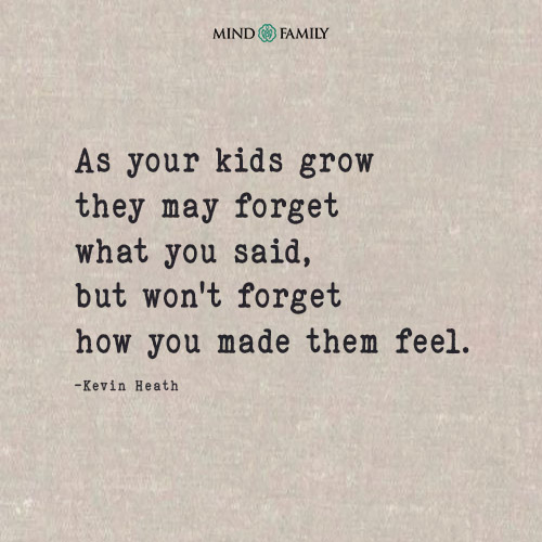 As Your Kids Grow They May Forget What You Said