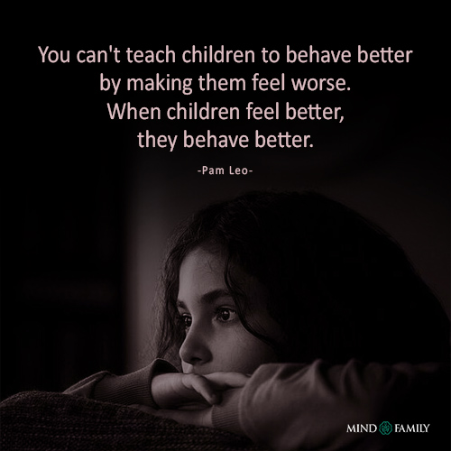 You Cant Teach Children To Behave Better - pam leo Quotes