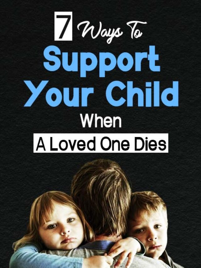 Loving Ways to Support Your Child When a Loved One Dies