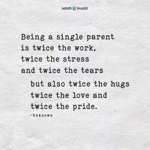 Being A Single Parent Is Twice The Work