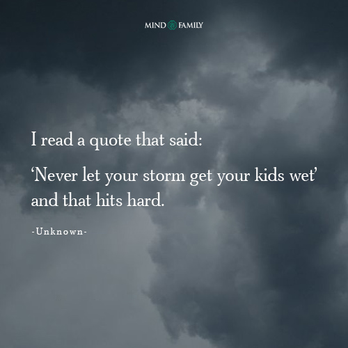 Never Let Your Storm Get Your Kids