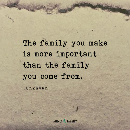 The Family You Make Is More Important