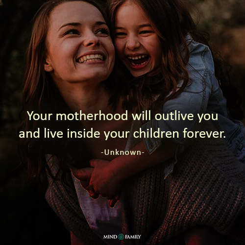 Your Motherhood Will Outlive You