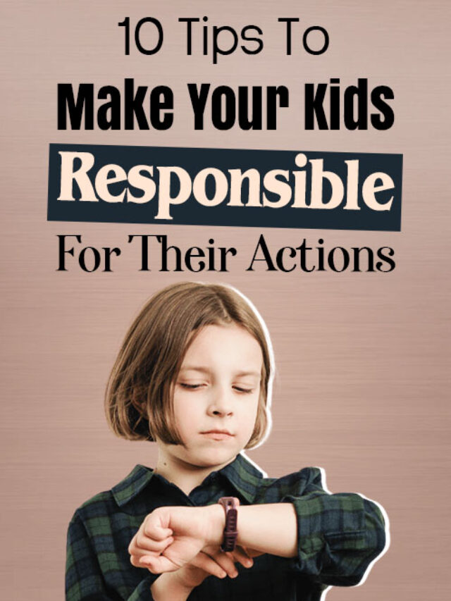 How To Make Your Kids Responsible For Their Actions