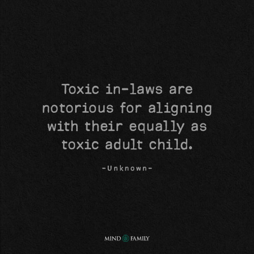 Toxic In Laws Are Notorious For Aligning