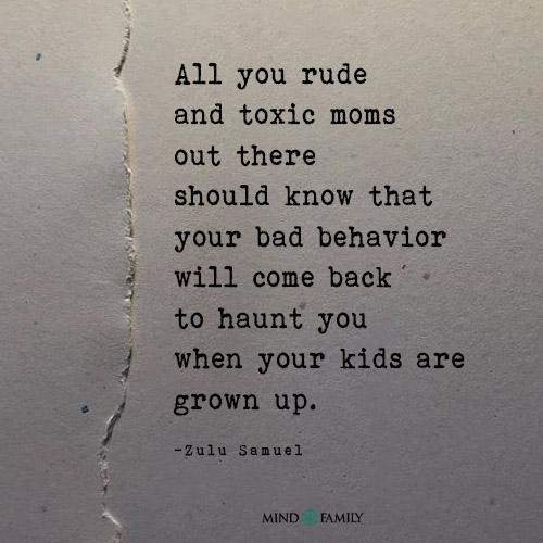 All You Rude And Toxic Moms Out