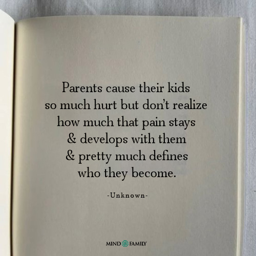 Parents Cause Their Kids So Much Hurt