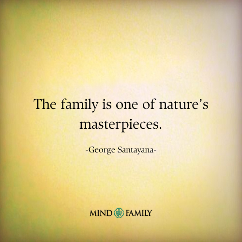 The Family Is One of Nature’s Masterpieces Quote