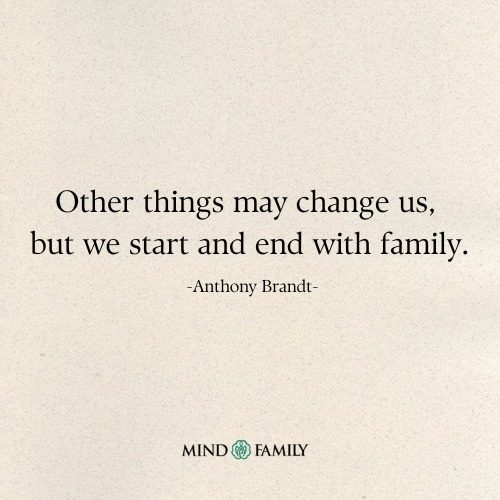 Other Things May Change Us, but We Start and End With Family