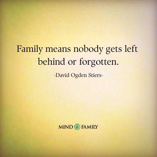 Family Means Nobody Gets Left Behind or Forgotten