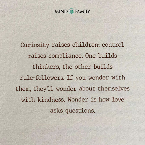 Curiosity raises children; control raises – Parenting