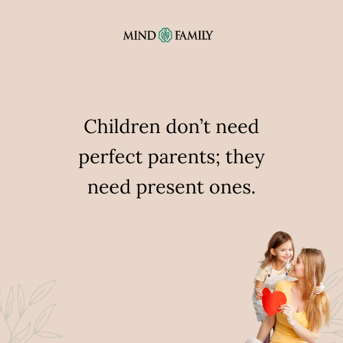 Presence Matters More Than Perfection – Parenting Mental Health