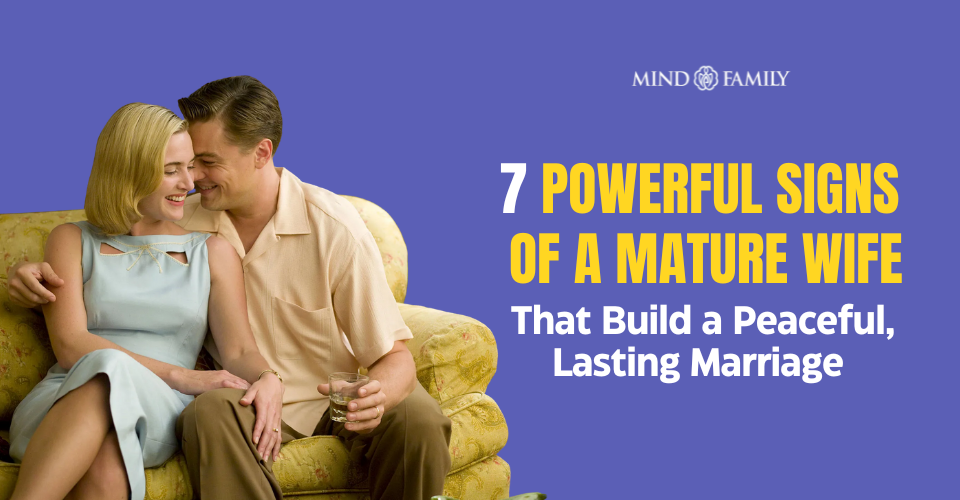 7 Powerful Signs Of A Mature Wife That Build A Peaceful, Lasting Marriage