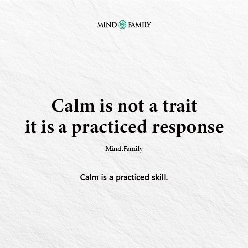 Calm Is A Skill Strengthened Through Practice