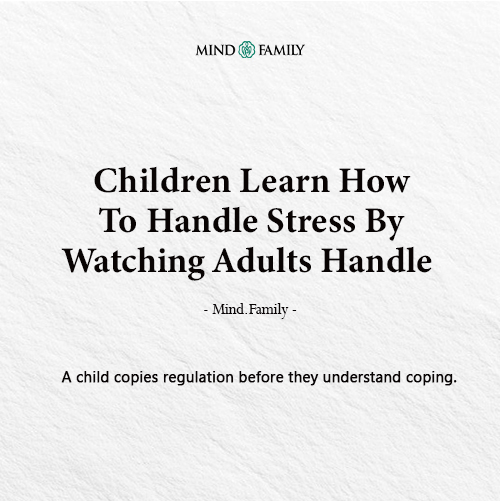 Children Learn How To Handle Stress By Watching Adults Handle It