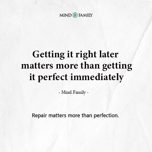Emotional Repair Is More Important Than Immediate Perfection
